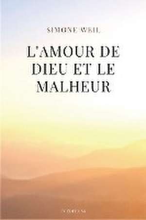 L'amour de Dieu et le malheur de Simone Weil