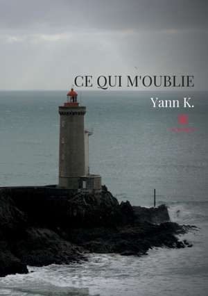 Ce qui m'oublie de Yann K