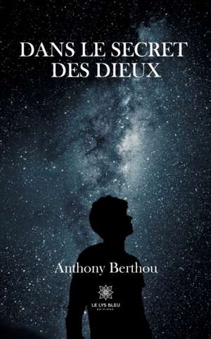 Dans le secret des dieux de Anthony Berthou