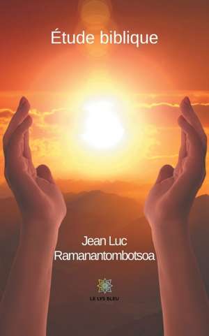 Étude biblique de Jean Luc Ramanantombotsoa