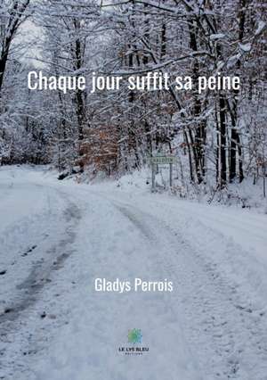 Chaque jour suffit sa peine de Gladys Perrois