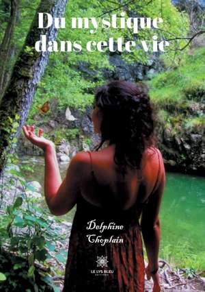 Du mystique dans cette vie de Delphine Choplain