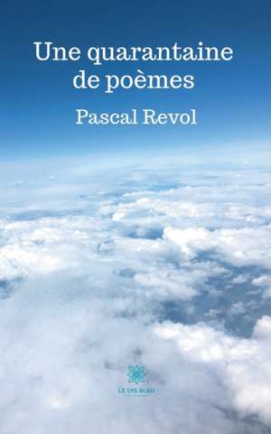 Une quarantaine de poèmes de Pascal Revol