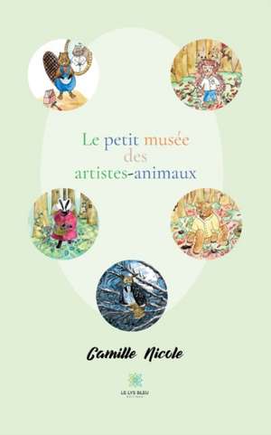 Le petit musée des artistes-animaux de Camille Nicole