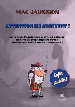 Attention ils arrivent ! de Mac Jaussion