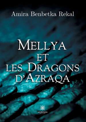 Mellya et les dragons d'Azraqa de Amira Benbetka Rekal