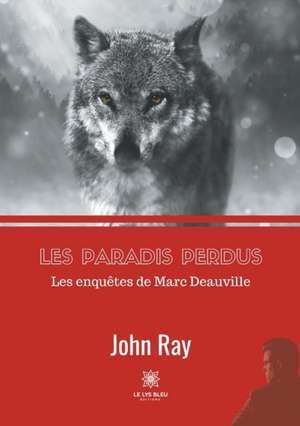 Les paradis perdus: Les enquêtes de Marc Deauville de John Ray