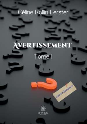 Avertissement: Tome I de Céline Rollin Ferster