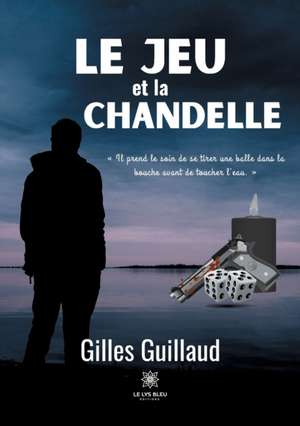 Le jeu et la chandelle de Gilles Guillaud