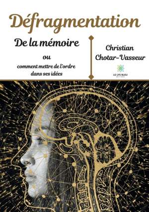 Défragmentation de la mémoire ou comment mettre de l'ordre dans ses idées de Christian Chotar-Vasseur