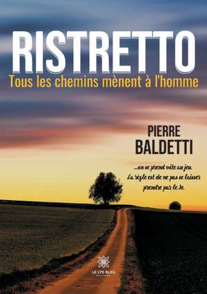 Ristretto: Tous les chemins mènent à l'homme de Pierre Baldetti