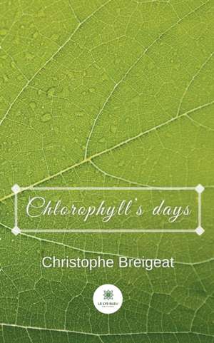 Chlorophyll's days de Christophe Breigeat