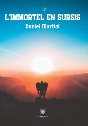 L'immortel en sursis de Daniel Martial