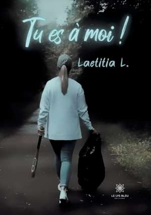 Tu es à moi ! de Laetitia L