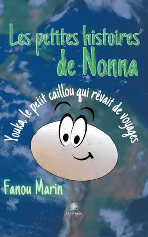 Les petites histoires de Nonna Youka, le petit caillou qui rêvait de voyages de Fanou Marin