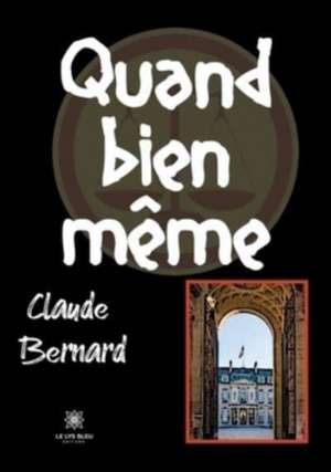 Quand bien même de Claude Bernard