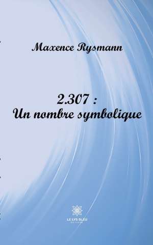 2.307 : Un nombre symbolique de Maxence Rysmann