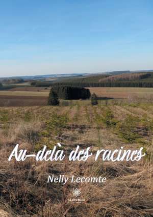 Au-delà des racines de Nelly Lecomte