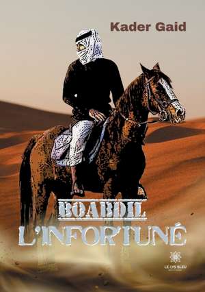 Boabdil l'infortuné de Gaid Kader