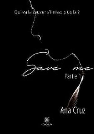 Save me: Partie 1 de Ana Cruz