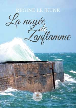 La noyée de Zanflamme de Régine Le Jeune