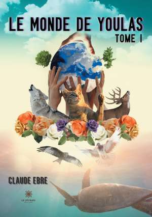 Le monde de Youlas: Tome I de Ebre Claude