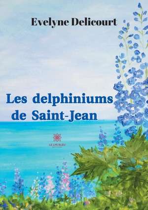 Les delphiniums de Saint-Jean de Delicourt Evelyne