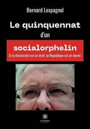 Le quinquennat d'un socialorphelin de Lespagnol Bernard