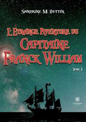 L'étrange aventure du Capitaine Franck William: Tome I de Sandrine M Buttin