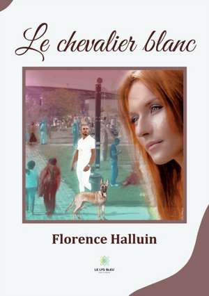 Le chevalier blanc de Halluin Florence