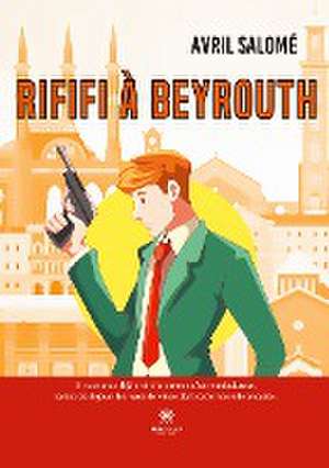 Rififi à Beyrouth de Avril Salomé