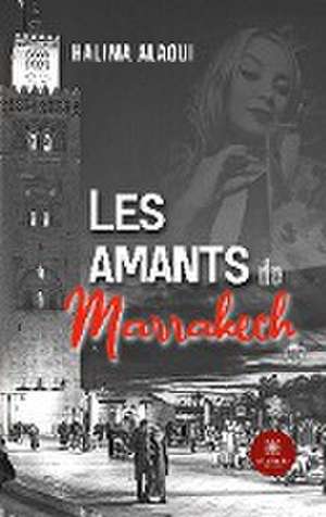 Les amants de Marrakech de Halima Alaoui