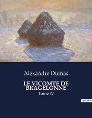 LE VICOMTE DE BRAGELONNE de Alexandre Dumas