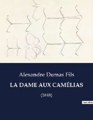 LA DAME AUX CAMÉLIAS de Alexandre Dumas Fils