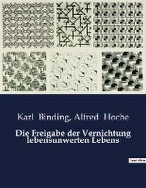 Die Freigabe der Vernichtung lebensunwerten Lebens de Karl Binding