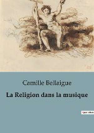 La Religion dans la musique de Camille Bellaigue