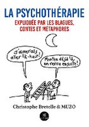 La psychothérapie expliquée par les blagues, contes et métaphores de Christophe Bretelle Et Muzo