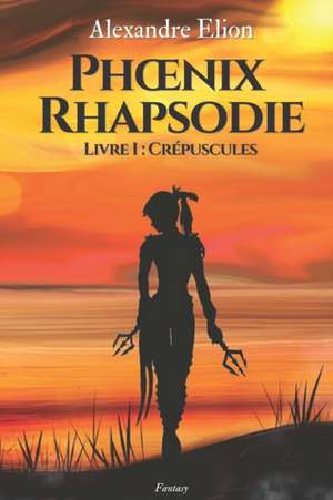 Phoenix Rhapsodie de Alexandre Elion