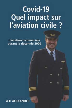 Covid-19: Quel impact sur l'aviation civile: L'aviation commerciale durant la décennie 2020 de Ayham Hakki Alexander