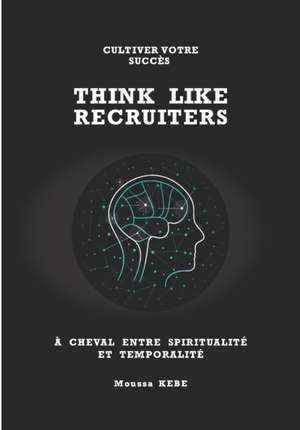 Think Like Recruiters de Moussa Kebe