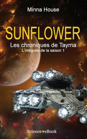 Sunflower - Les Chroniques de Tayma: L'Integrale de La Saison 1