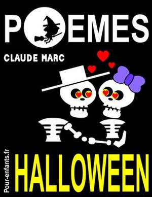 Poemes D'Halloween: Pour Enfants. Vampires, Sorcieres Et Fantomes Sont Au Rendez-Vous Dans Ce Livre de Poesie Sur Le Theme D'Halloween. En