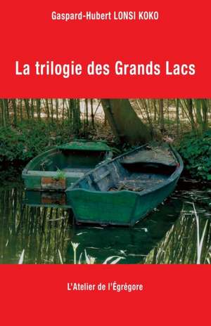 La trilogie des Grands Lacs de Gaspard-Hubert Lonsi Koko