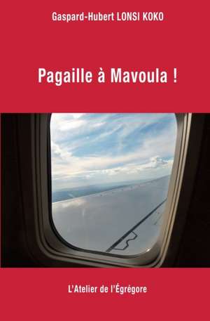 Pagaille à Mavoula ! de Gaspard-Hubert Lonsi Koko