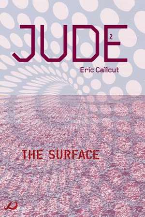 Jude - Book 2: The Surface de Eric Callcut