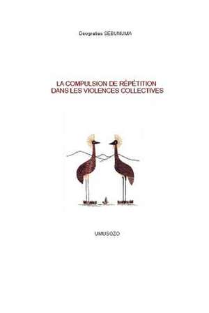 La Compulsion de Repetition Dans Les Violences Collectives: Crise Identitaire Et Violence Collective