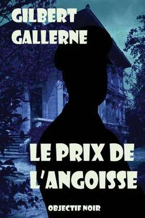 Le Prix de L'Angoisse: Exploring Realities and Growing as an Individual de Gilbert Gallerne