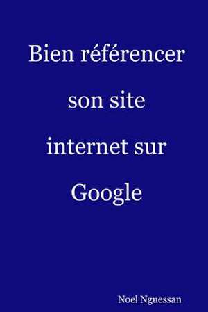 Bien Referencer Son Site Internet Sur Google