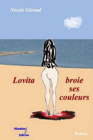 Lovita Broie Ses Couleurs: 4 Etapes Pour Vaincre Les Peurs Enfantines Et Les Transformer En Joie Et Creativite