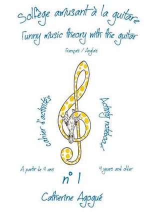 Solfege Amusant a la Guitare / Funny Music Theory with the Guitar: Cahier D'Activites N 1 a Partir de 4 ANS/ Activity Notebook N 1 4 Years and Older